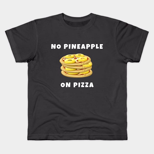 No pineapple on pizza Kids T-Shirt by Blackvz